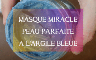 DIY Masque miracle à l'argile bleue | MA PLANETE BEAUTE